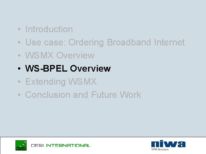  • • • Introduction Use case: Ordering Broadband Internet WSMX Overview WS-BPEL Overview