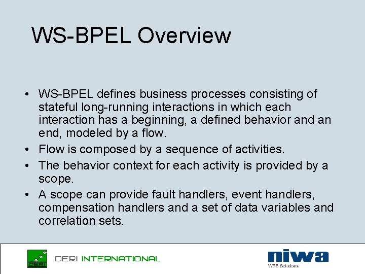 WS-BPEL Overview • WS-BPEL defines business processes consisting of stateful long-running interactions in which