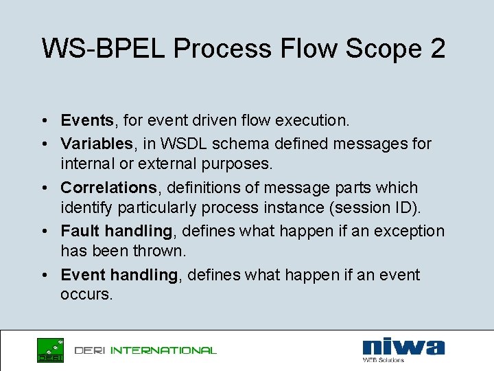 WS-BPEL Process Flow Scope 2 • Events, for event driven flow execution. • Variables,
