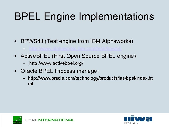 BPEL Engine Implementations • BPWS 4 J (Test engine from IBM Alphaworks) – http: