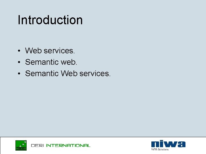Introduction • Web services. • Semantic web. • Semantic Web services. 