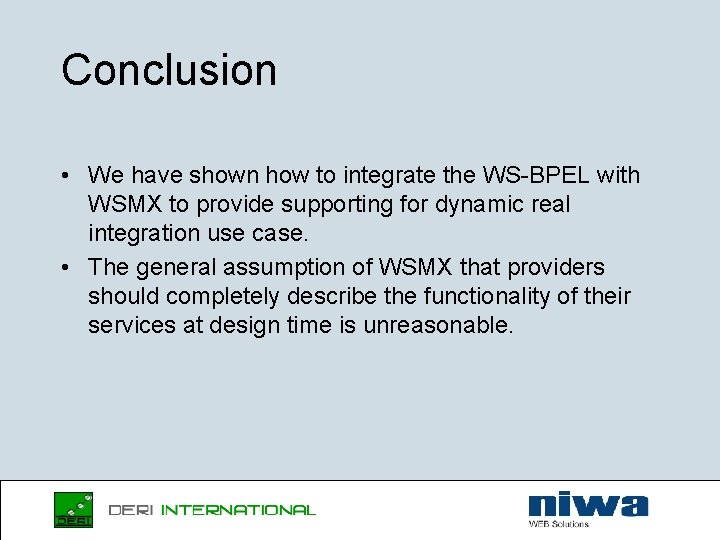 Conclusion • We have shown how to integrate the WS-BPEL with WSMX to provide