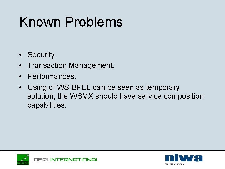 Known Problems • • Security. Transaction Management. Performances. Using of WS-BPEL can be seen