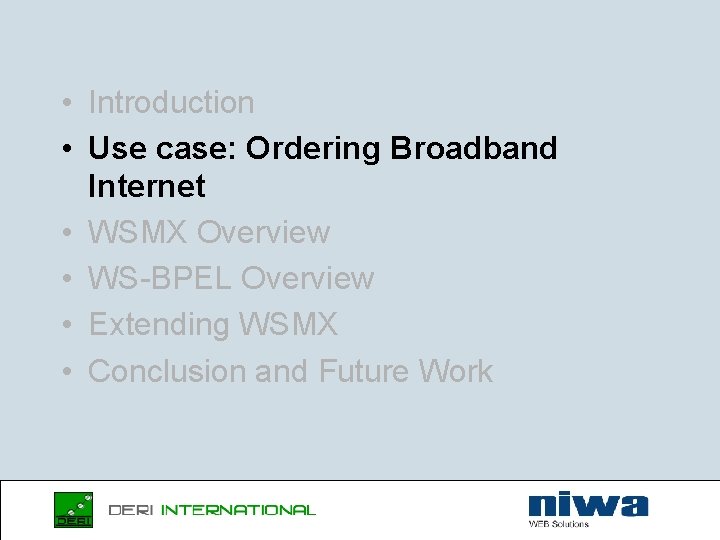  • Introduction • Use case: Ordering Broadband Internet • WSMX Overview • WS-BPEL