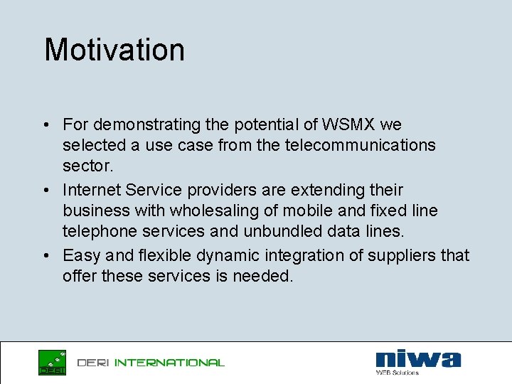 Motivation • For demonstrating the potential of WSMX we selected a use case from