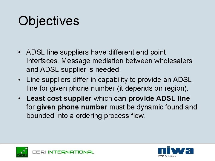 Objectives • ADSL line suppliers have different end point interfaces. Message mediation between wholesalers