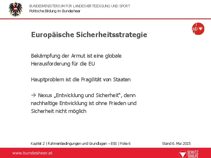 BUNDESMINISTERIUM FÜR LANDESVERTEIDIGUNG UND SPORT Politische Bildung im Bundesheer Europäische Sicherheitsstrategie Bekämpfung der Armut