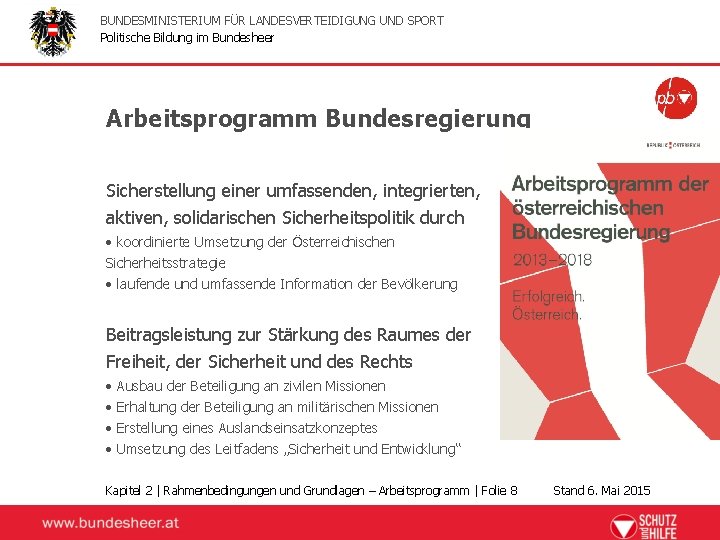 BUNDESMINISTERIUM FÜR LANDESVERTEIDIGUNG UND SPORT Politische Bildung im Bundesheer Arbeitsprogramm Bundesregierung Sicherstellung einer umfassenden,