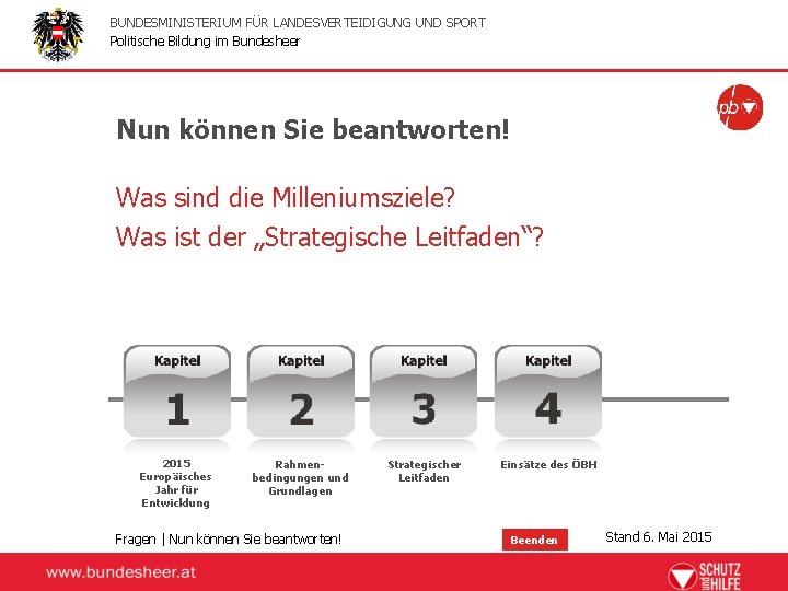 BUNDESMINISTERIUM FÜR LANDESVERTEIDIGUNG UND SPORT Politische Bildung im Bundesheer Nun können Sie beantworten! Was