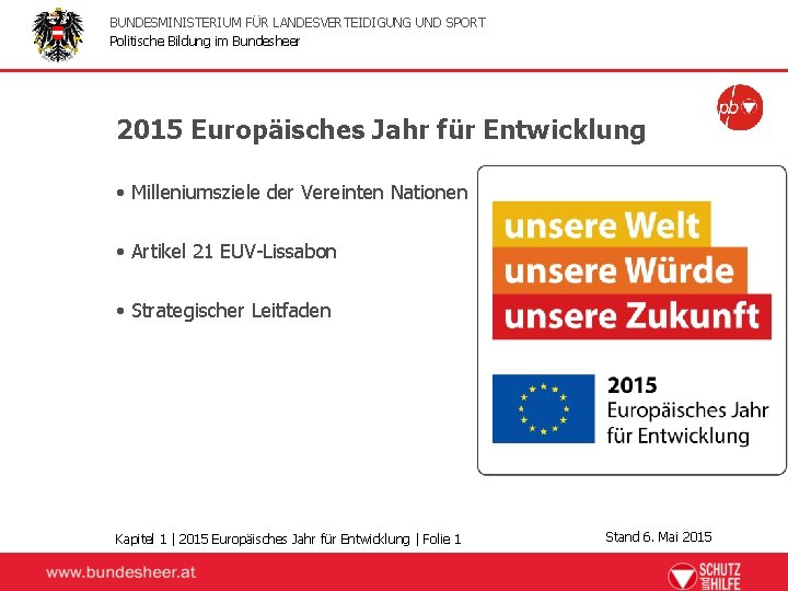 BUNDESMINISTERIUM FÜR LANDESVERTEIDIGUNG UND SPORT Politische Bildung im Bundesheer 2015 Europäisches Jahr für Entwicklung