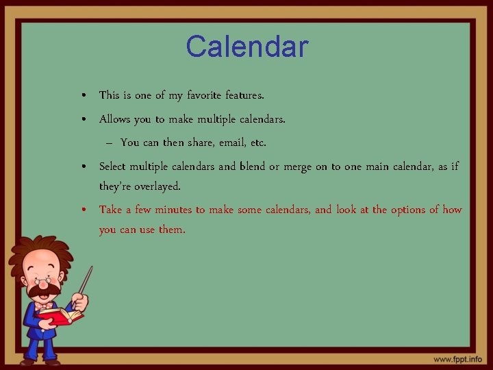 Calendar • This is one of my favorite features. • Allows you to make