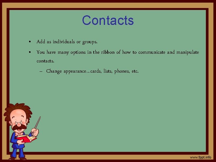 Contacts • Add as individuals or groups. • You have many options in the