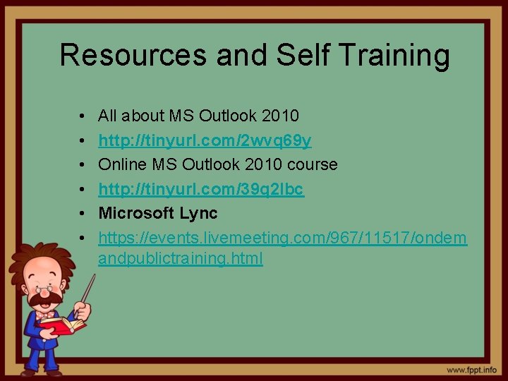 Resources and Self Training • • • All about MS Outlook 2010 http: //tinyurl.