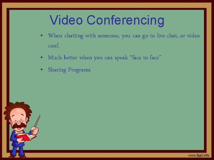 Video Conferencing • When chatting with someone, you can go to live chat, or