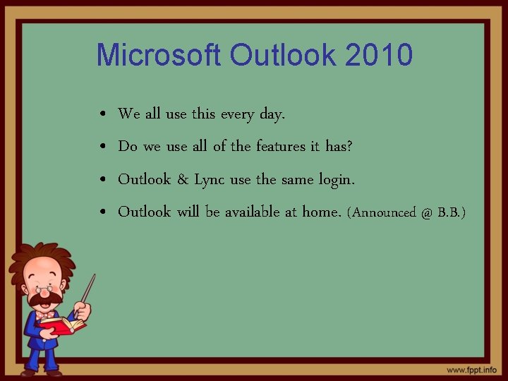 Microsoft Outlook 2010 • • We all use this every day. Do we use