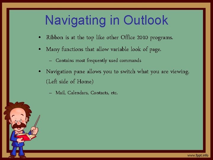 Navigating in Outlook • Ribbon is at the top like other Office 2010 programs.