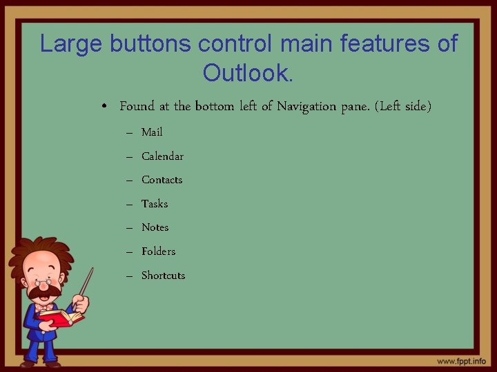 Large buttons control main features of Outlook. • Found at the bottom left of