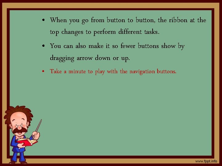  • When you go from button to button, the ribbon at the top