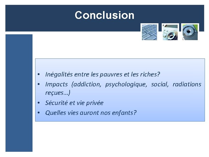 Conclusion • Inégalités entre les pauvres et les riches? • Impacts (addiction, psychologique, social,