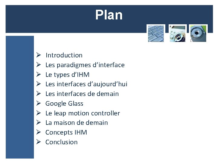 Plan Ø Ø Ø Ø Ø Introduction Les paradigmes d’interface Le types d’IHM Les