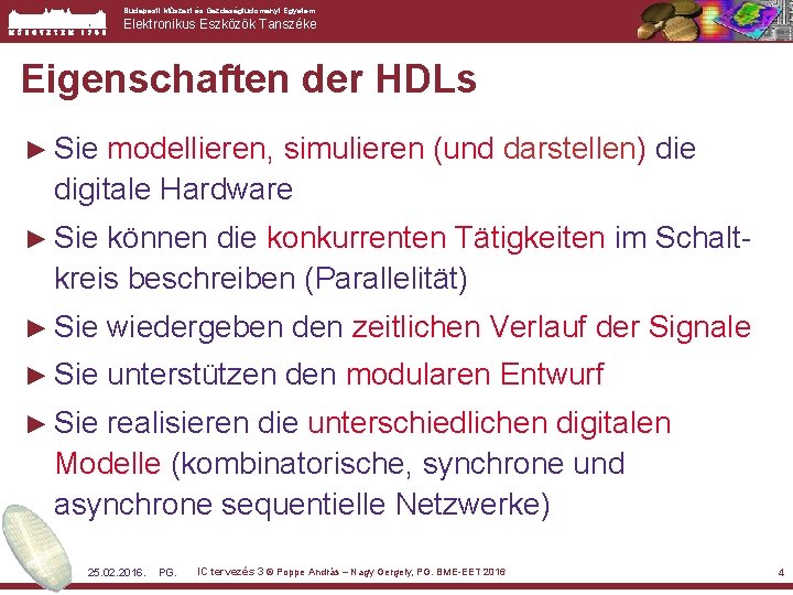 Budapesti Műszaki és Gazdaságtudomanyi Egyetem Elektronikus Eszközök Tanszéke Eigenschaften der HDLs ► Sie modellieren,