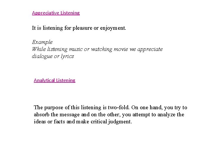 Appreciative Listening It is listening for pleasure or enjoyment. Example While listening music or