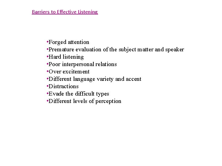 Barriers to Effective Listening • Forged attention • Premature evaluation of the subject matter