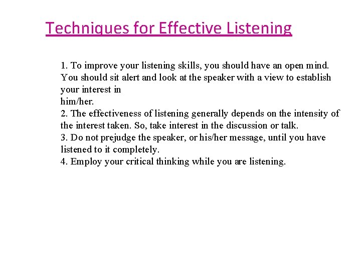 Techniques for Effective Listening 1. To improve your listening skills, you should have an