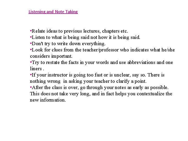 Listening and Note Taking • Relate ideas to previous lectures, chapters etc. • Listen