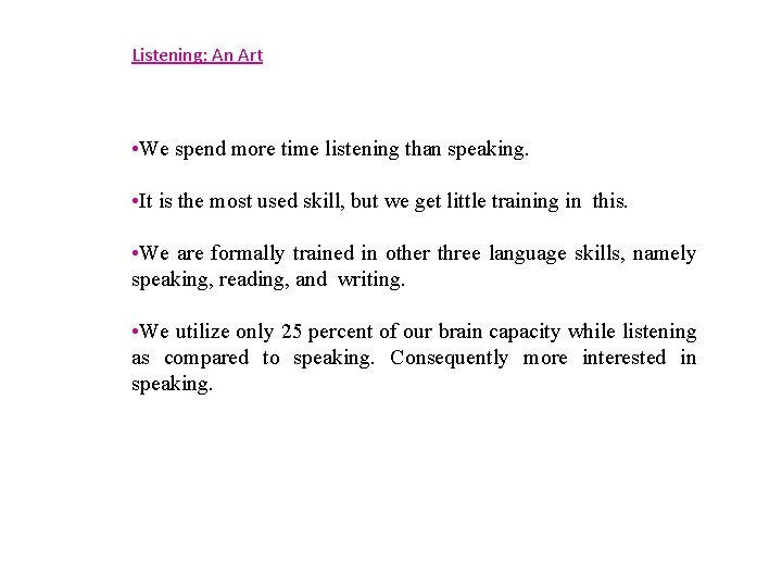 Listening: An Art • We spend more time listening than speaking. • It is