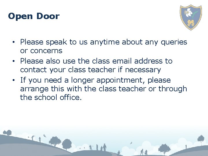 Open Door • Please speak to us anytime about any queries or concerns •