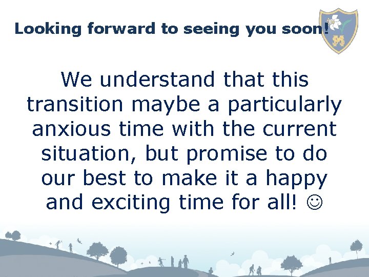 Looking forward to seeing you soon! We understand that this transition maybe a particularly