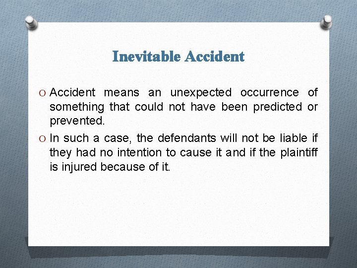 Inevitable Accident O Accident means an unexpected occurrence of something that could not have