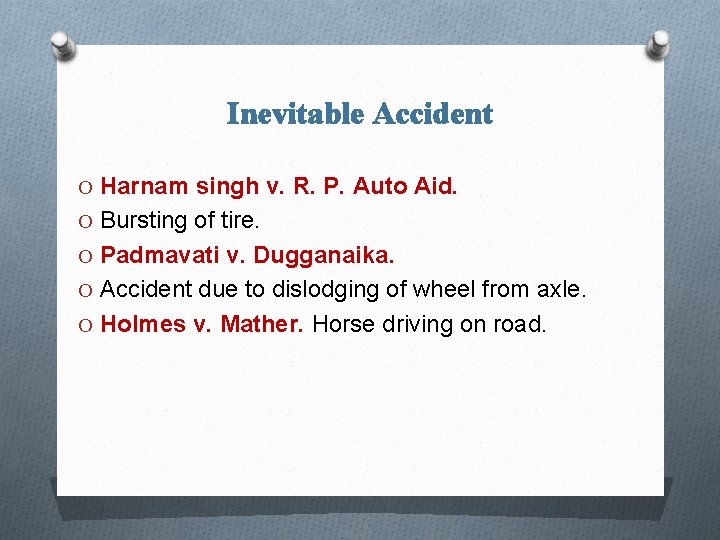 Inevitable Accident O Harnam singh v. R. P. Auto Aid. O Bursting of tire.