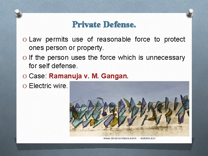 Private Defense. O Law permits use of reasonable force to protect ones person or