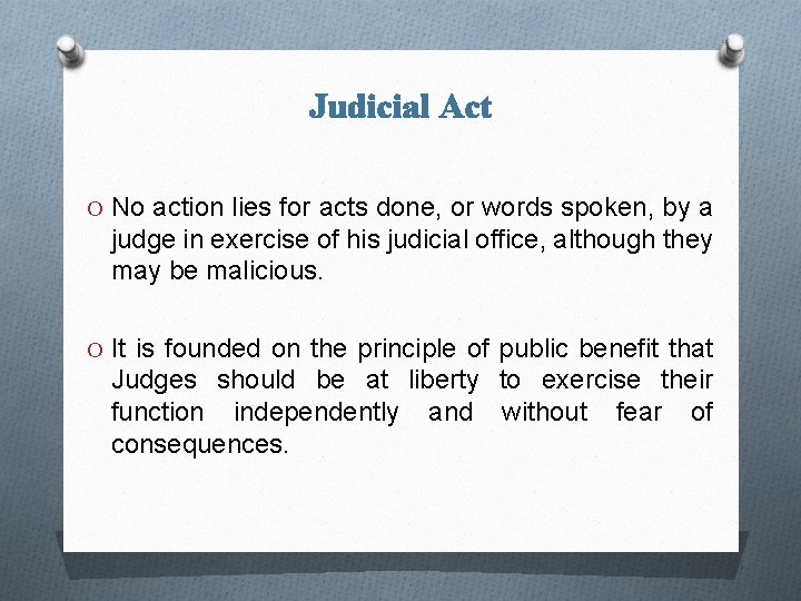 Judicial Act O No action lies for acts done, or words spoken, by a