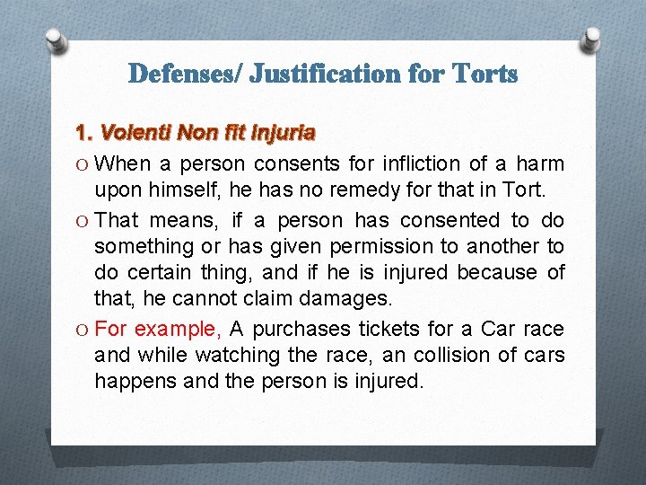 Defenses/ Justification for Torts 1. Volenti Non fit Injuria O When a person consents