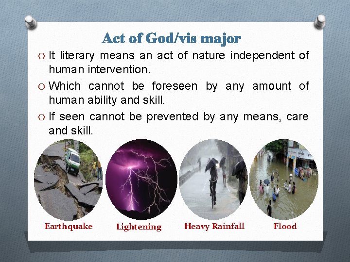 Act of God/vis major O It literary means an act of nature independent of