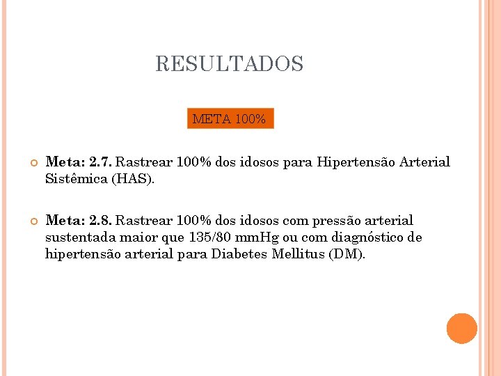 RESULTADOS META 100% Meta: 2. 7. Rastrear 100% dos idosos para Hipertensão Arterial Sistêmica