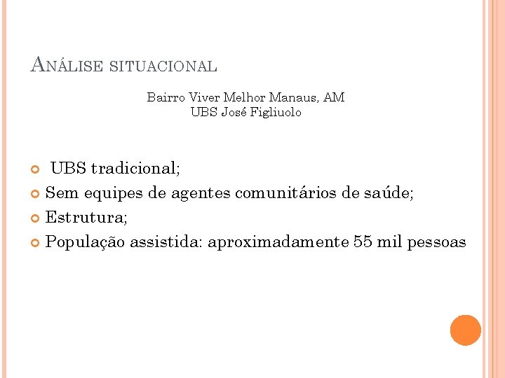 ANÁLISE SITUACIONAL Bairro Viver Melhor Manaus, AM UBS José Figliuolo UBS tradicional; Sem equipes