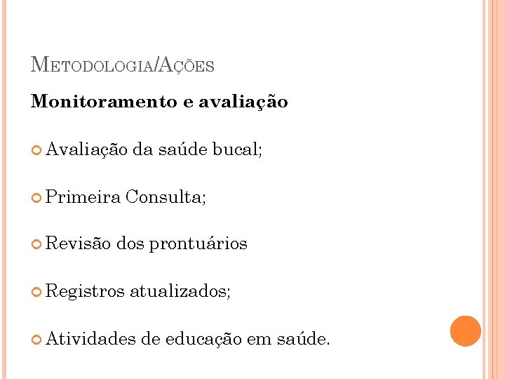 METODOLOGIA/AÇÕES Monitoramento e avaliação : Avaliação Primeira Revisão da saúde bucal; Consulta; dos prontuários