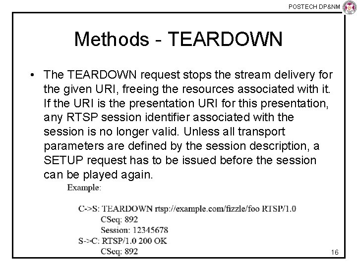 POSTECH DP&NM Lab Methods - TEARDOWN • The TEARDOWN request stops the stream delivery