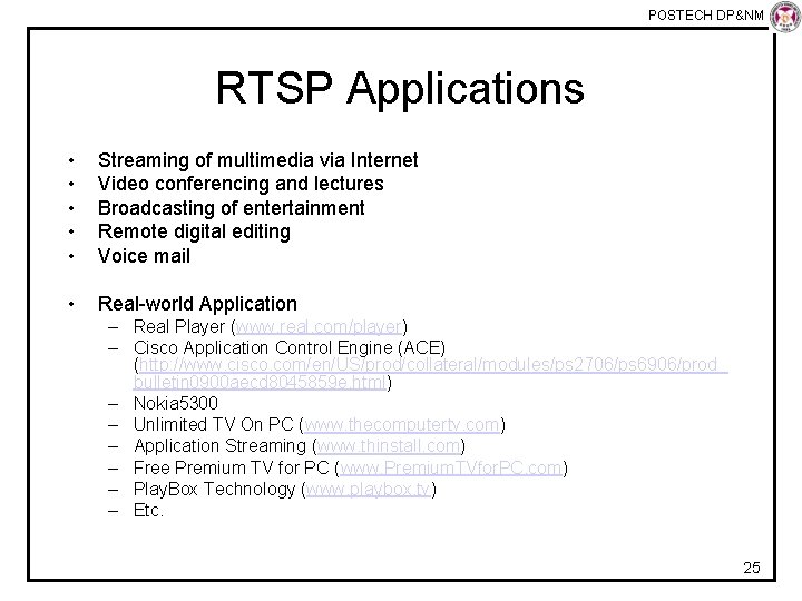 POSTECH DP&NM Lab RTSP Applications • • • Streaming of multimedia via Internet Video