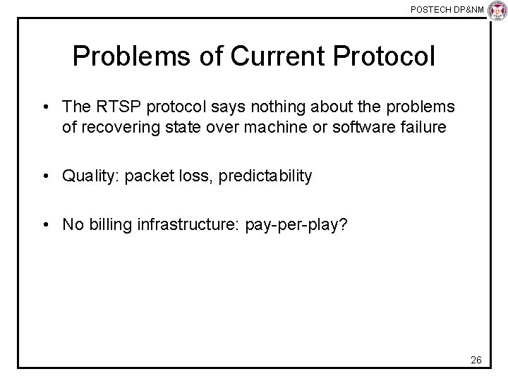 POSTECH DP&NM Lab Problems of Current Protocol • The RTSP protocol says nothing about