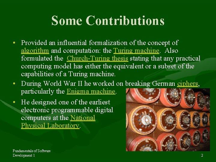 Some Contributions • Provided an influential formalization of the concept of algorithm and computation: