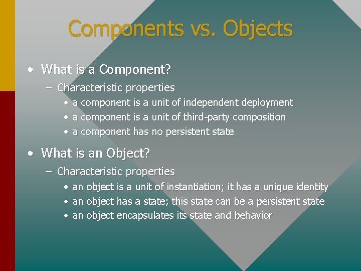 Components vs. Objects • What is a Component? – Characteristic properties • • •
