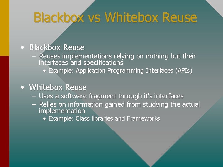 Blackbox vs Whitebox Reuse • Blackbox Reuse – Reuses implementations relying on nothing but