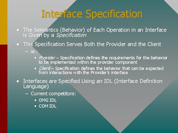 Interface Specification • The Semantics (Behavior) of Each Operation in an Interface is Given