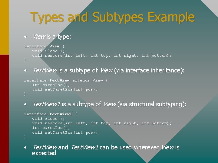 Types and Subtypes Example • View is a type: interface View { void close();