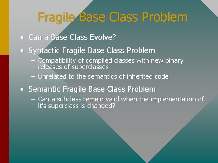 Fragile Base Class Problem • Can a Base Class Evolve? • Syntactic Fragile Base
